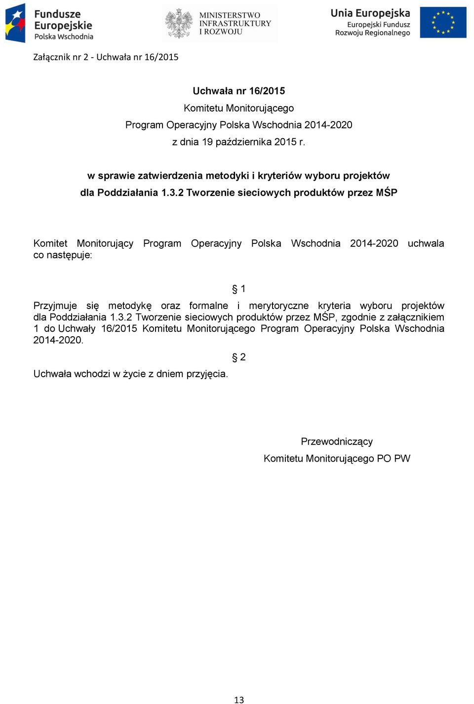 2 Tworzenie sieciowych produktów przez MŚP Komitet Monitorujący Program Operacyjny Polska Wschodnia 2014-2020 uchwala co następuje: 1 Przyjmuje się metodykę oraz formalne i
