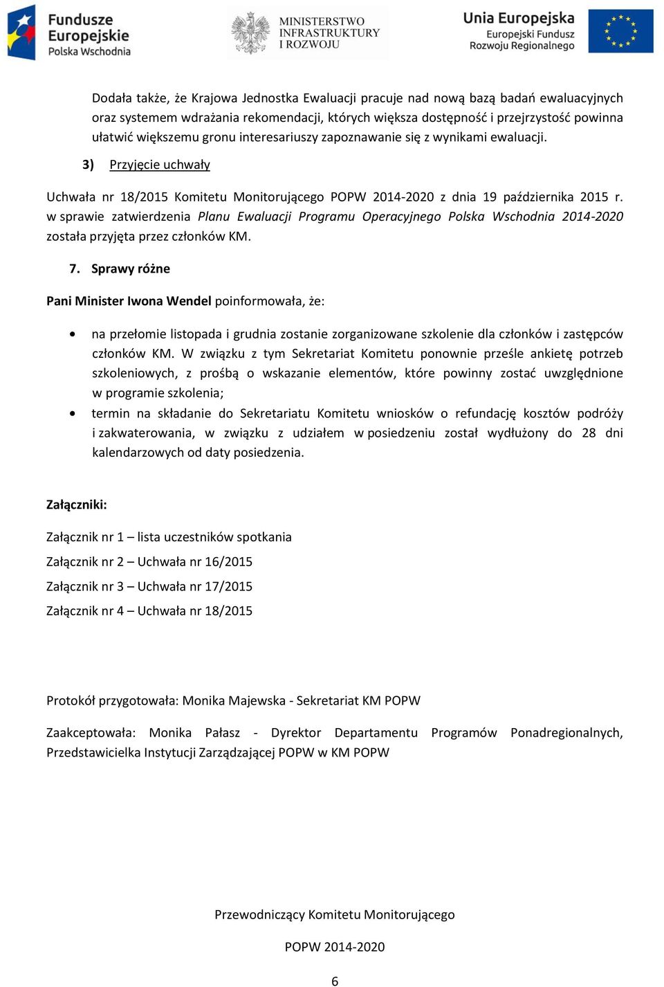 w sprawie zatwierdzenia Planu Ewaluacji Programu Operacyjnego Polska Wschodnia 2014-2020 została przyjęta przez członków KM. 7.