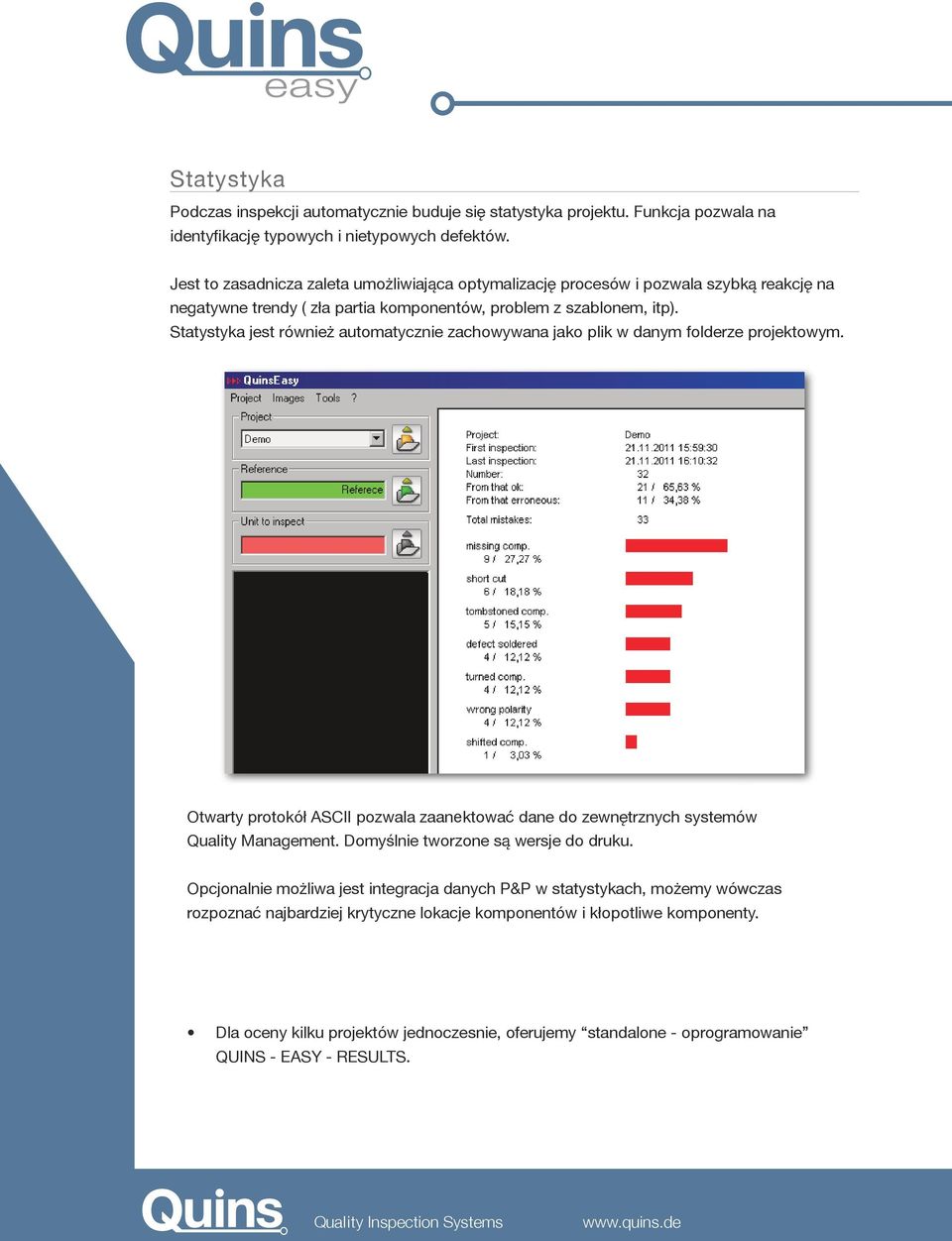 Statystyka jest również automatycznie zachowywana jako plik w danym folderze projektowym. Otwarty protokół ASCII pozwala zaanektować dane do zewnętrznych systemów Quality Management.