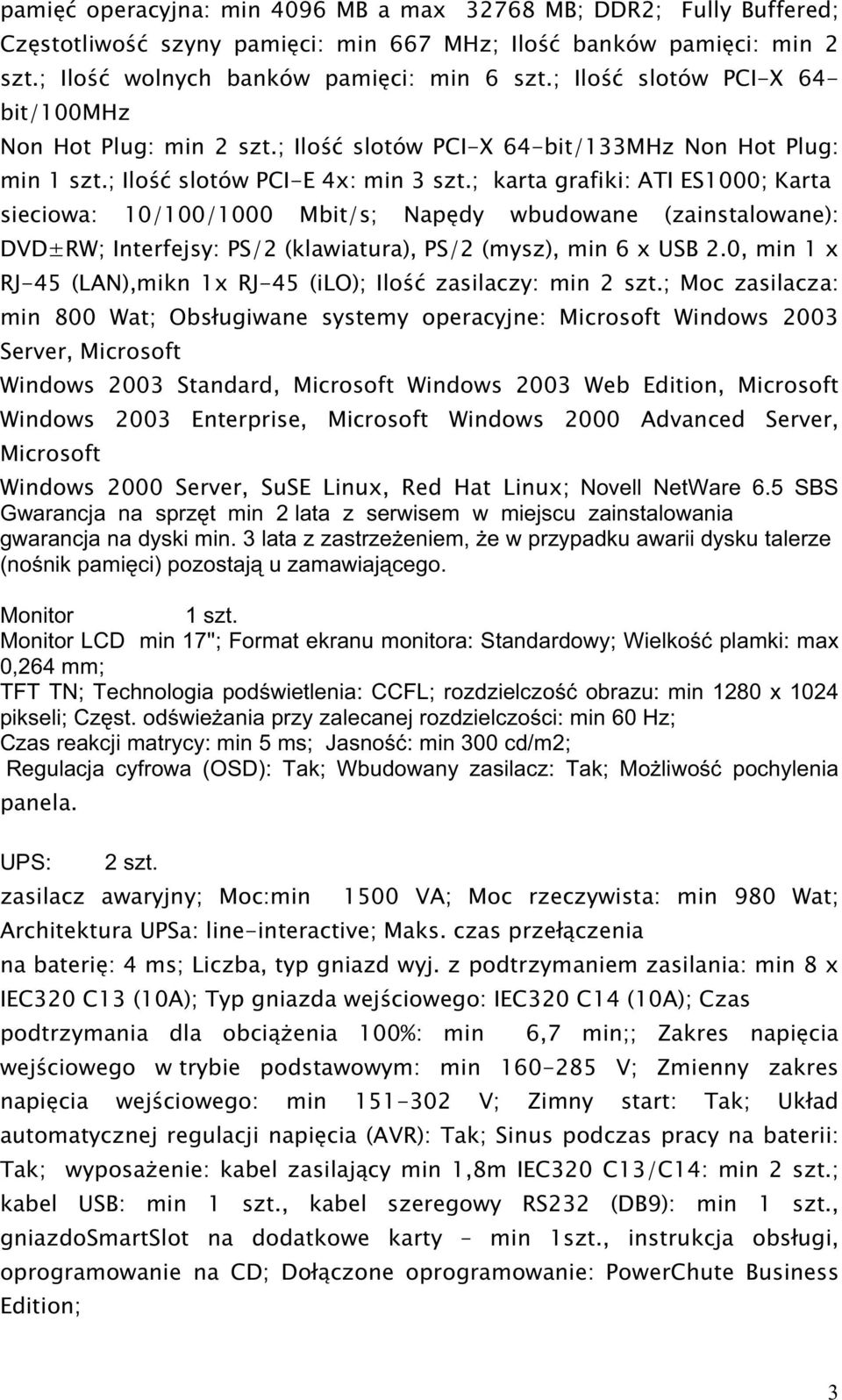 ; karta grafiki: ATI ES1000; Karta sieciowa: 10/100/1000 Mbit/s; Napędy wbudowane (zainstalowane): DVD±RW; Interfejsy: PS/2 (klawiatura), PS/2 (mysz), min 6 x USB 2.