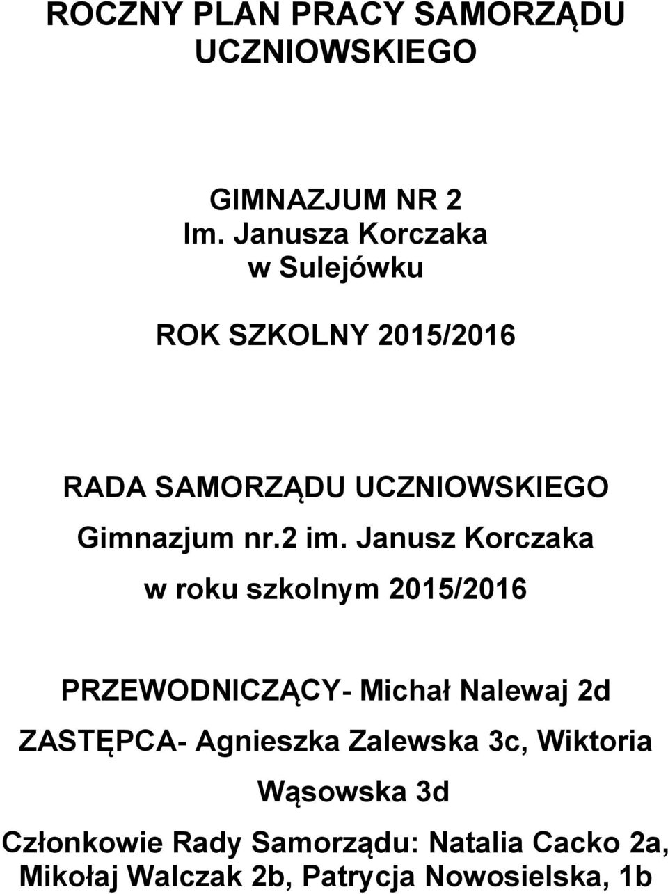 2 im. Janusz Korczaka w roku szkolnym 2015/2016 PWODNCĄCY- Michał Nalewaj 2d ASTĘPCA-