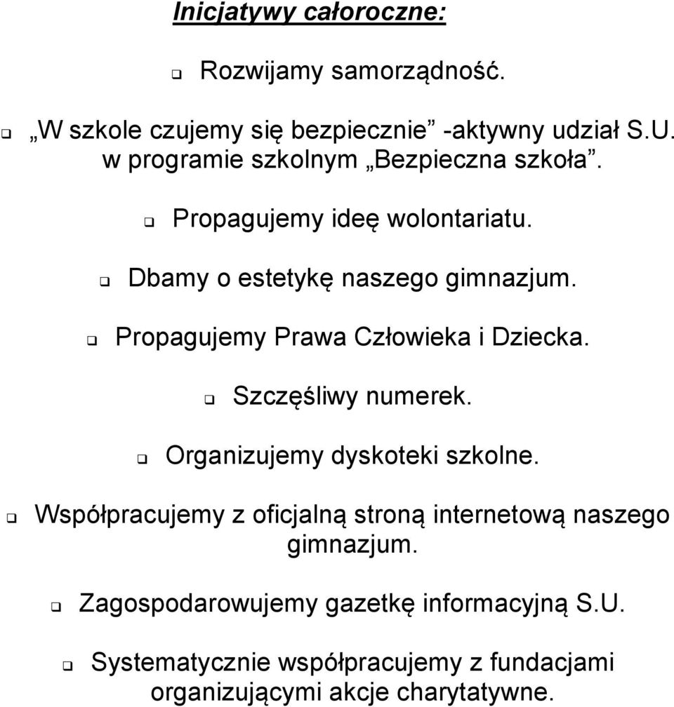 Propagujemy Prawa Człowieka i Dziecka. Szczęśliwy numerek. Organizujemy dyskoteki szkolne.