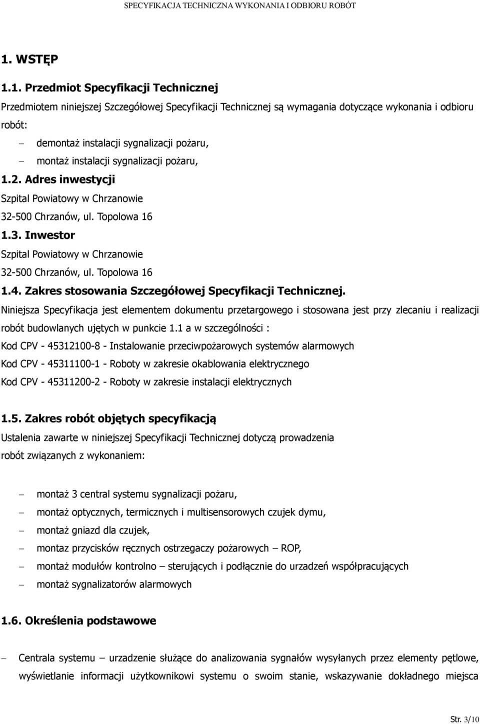 Topolowa 16 1.4. Zakres stosowania Szczegółowej Specyfikacji Technicznej.