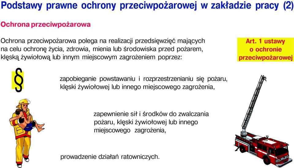 poprzez: zapobieganie powstawaniu i rozprzestrzenianiu się pożaru, klęski żywiołowej lub innego miejscowego zagrożenia, Art.