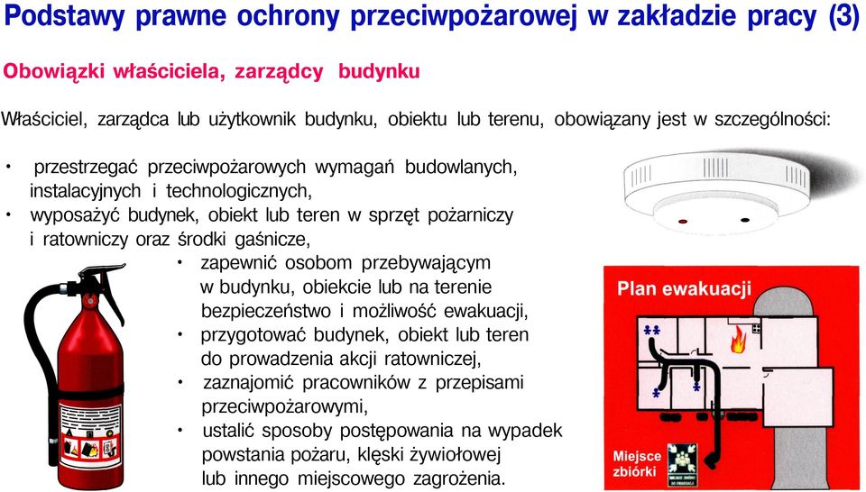 oraz środki gaśnicze, zapewnić osobom przebywającym w budynku, obiekcie lub na terenie bezpieczeństwo i możliwość ewakuacji, przygotować budynek, obiekt lub teren do prowadzenia