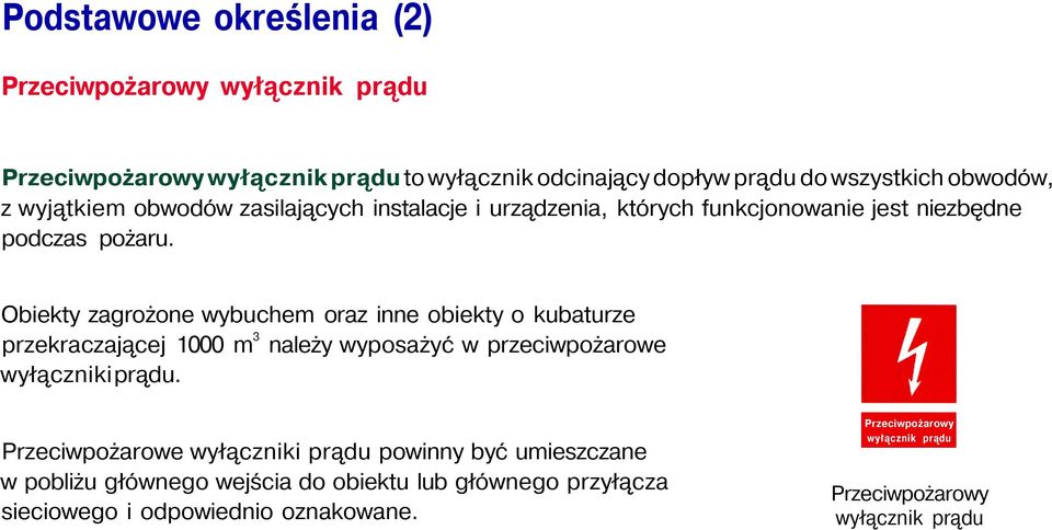 Obiekty zagrożone wybuchem oraz inne obiekty o kubaturze przekraczającej 1000 m 3 należy wyposażyć w przeciwpożarowe wyłączniki prądu.