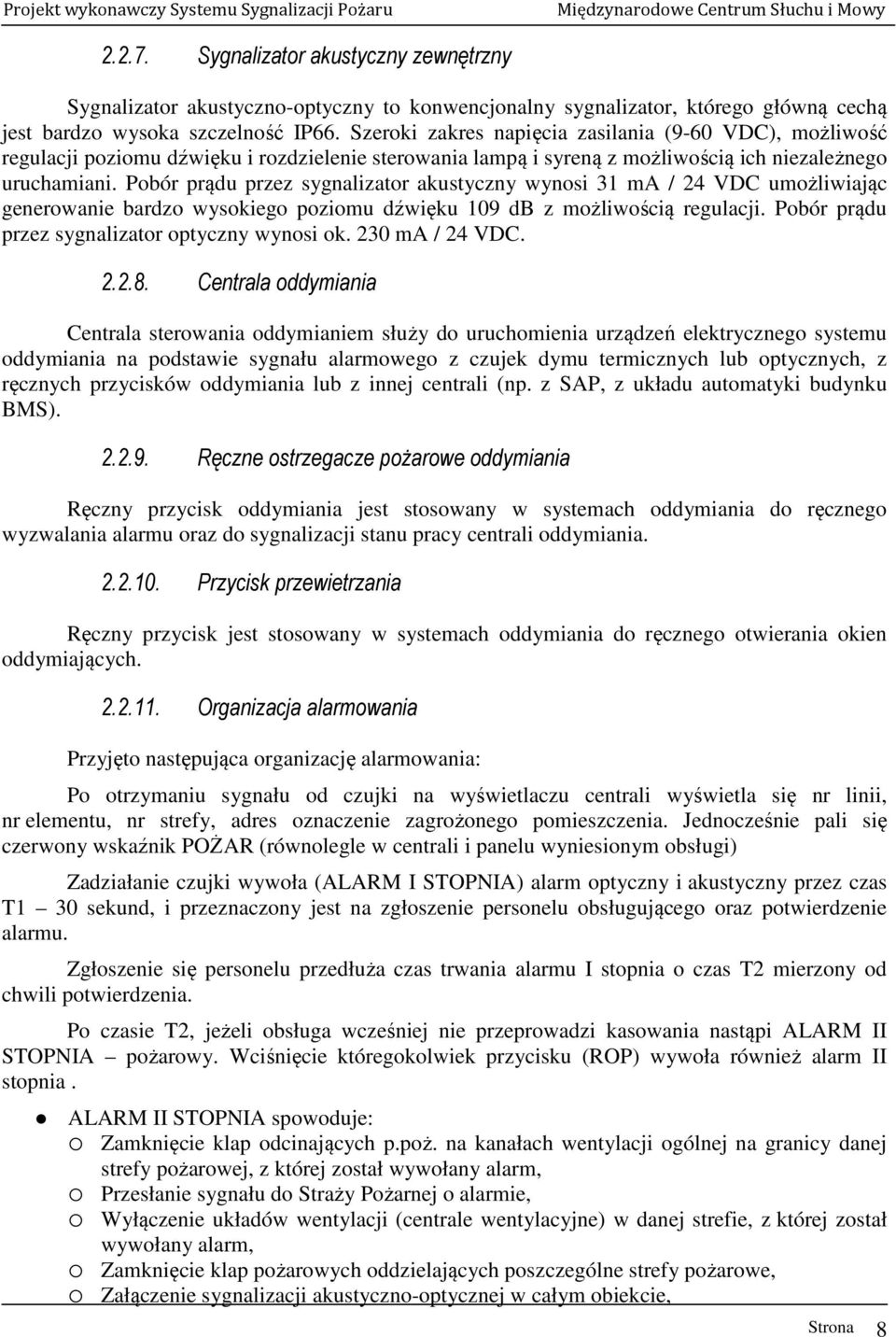 Szeroki zakres napięcia zasilania (9-60 VDC), możliwość regulacji poziomu dźwięku i rozdzielenie sterowania lampą i syreną z możliwością ich niezależnego uruchamiani.