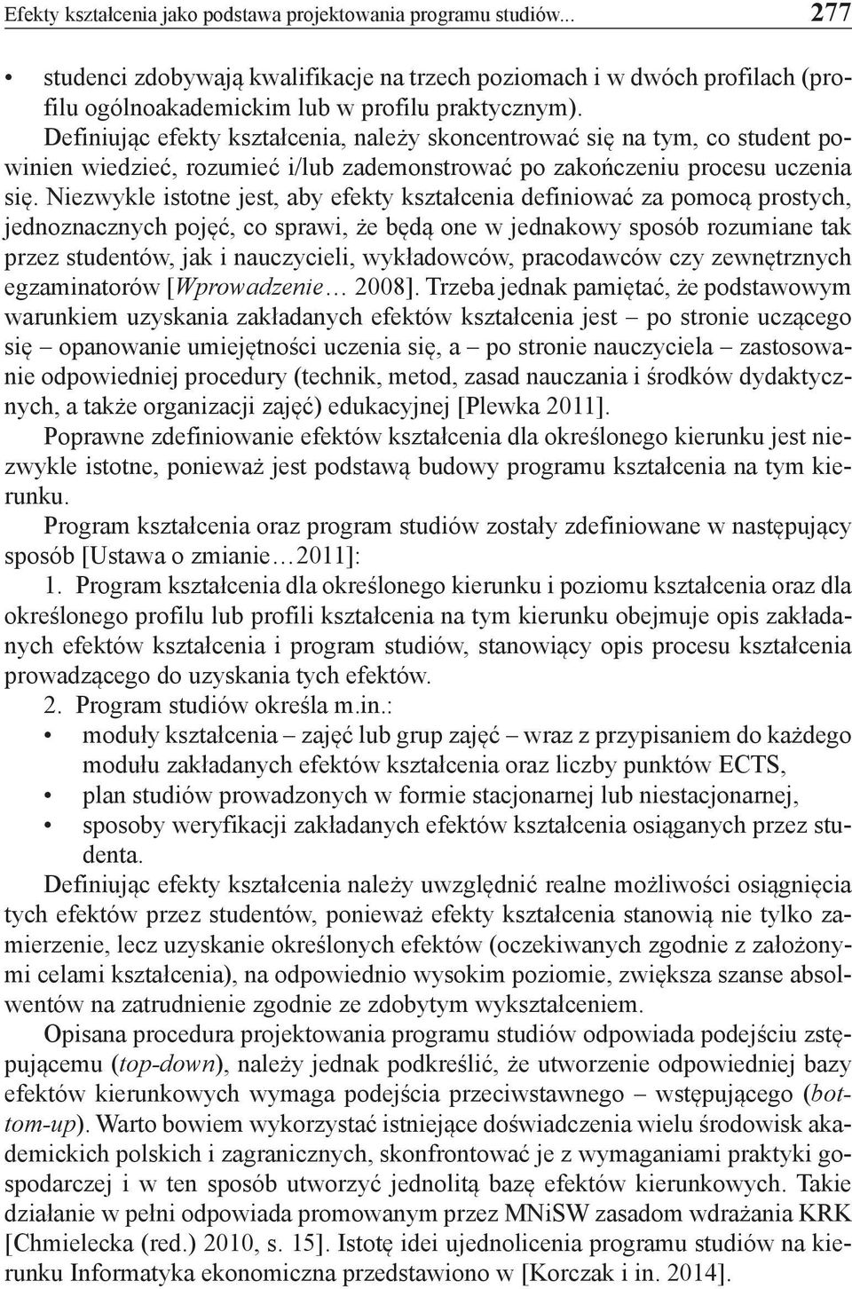 Niezwykle istotne jest, aby efekty kształcenia definiować za pomocą prostych, jednoznacznych pojęć, co sprawi, że będą one w jednakowy sposób rozumiane tak przez studentów, jak i nauczycieli,