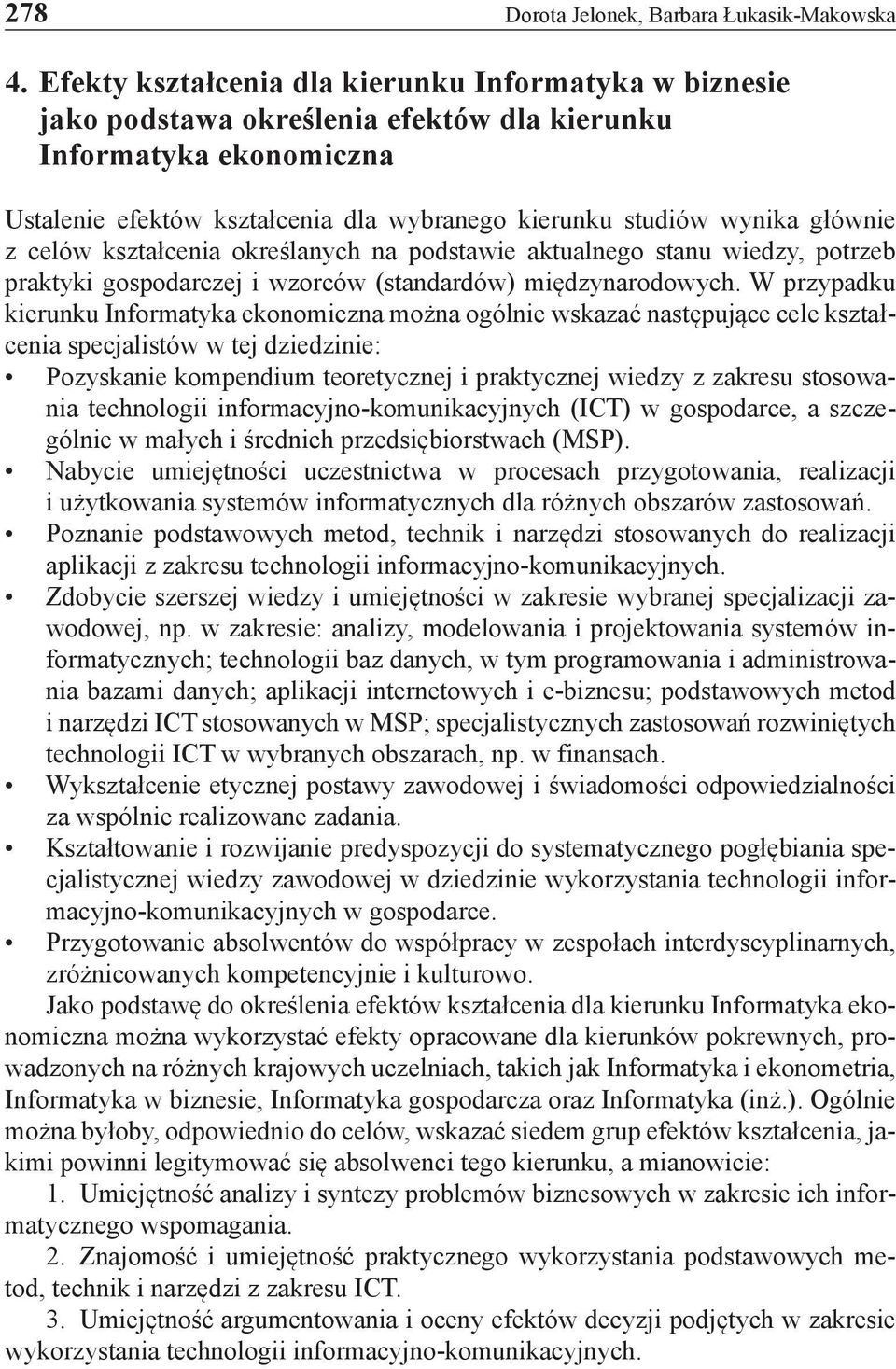 głównie z celów kształcenia określanych na podstawie aktualnego stanu wiedzy, potrzeb praktyki gospodarczej i wzorców (standardów) międzynarodowych.