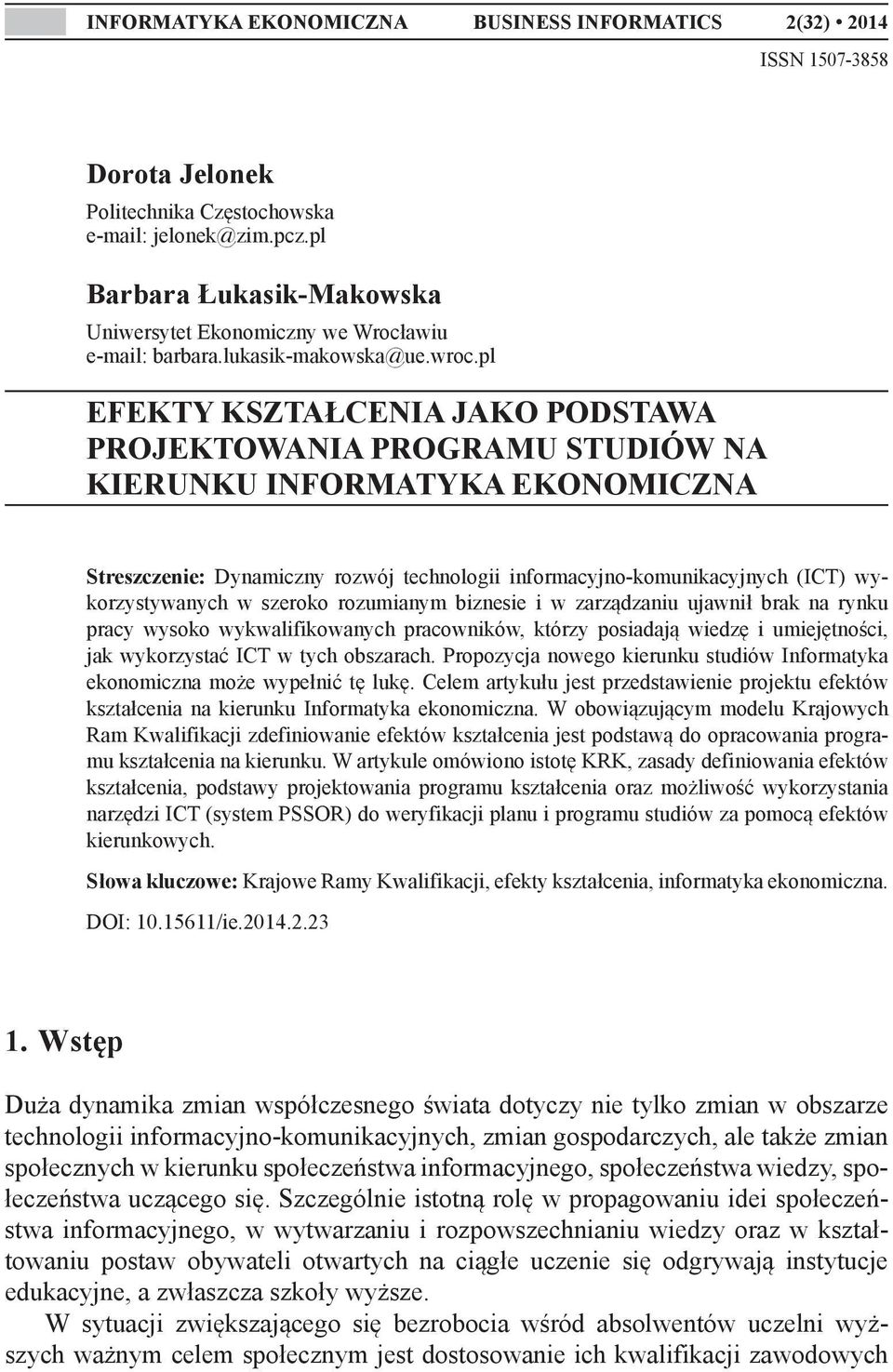 pl EFEKTY KSZTAŁCENIA JAKO PODSTAWA PROJEKTOWANIA PROGRAMU STUDIÓW NA KIERUNKU INFORMATYKA EKONOMICZNA Streszczenie: Dynamiczny rozwój technologii informacyjno-komunikacyjnych (ICT) wykorzystywanych