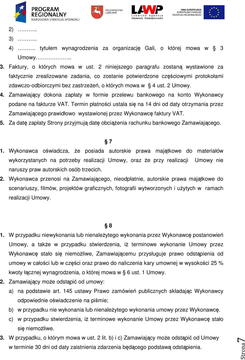 ust. 2 Umowy. 4. Zamawiający dokona zapłaty w formie przelewu bankowego na konto Wykonawcy podane na fakturze VAT.