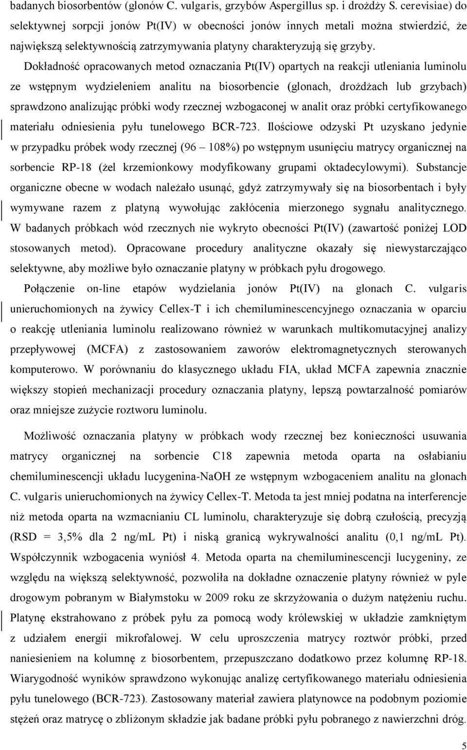 Dokładność opracowanych metod oznaczania Pt(IV) opartych na reakcji utleniania luminolu ze wstępnym wydzieleniem analitu na biosorbencie (glonach, drożdżach lub grzybach) sprawdzono analizując próbki