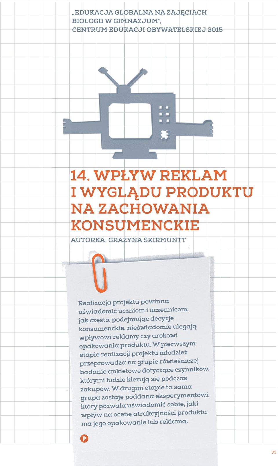 decyzje konsumenckie, nieświadomie ulegają wpływowi reklamy czy urokowi opakowania produktu.