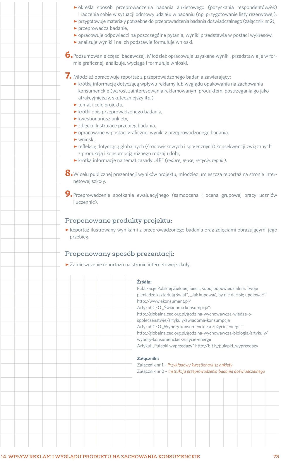 pytania, wyniki przedstawia w postaci wykresów, E analizuje wyniki i na ich podstawie formułuje wnioski. 6. Podsumowanie części badawczej.