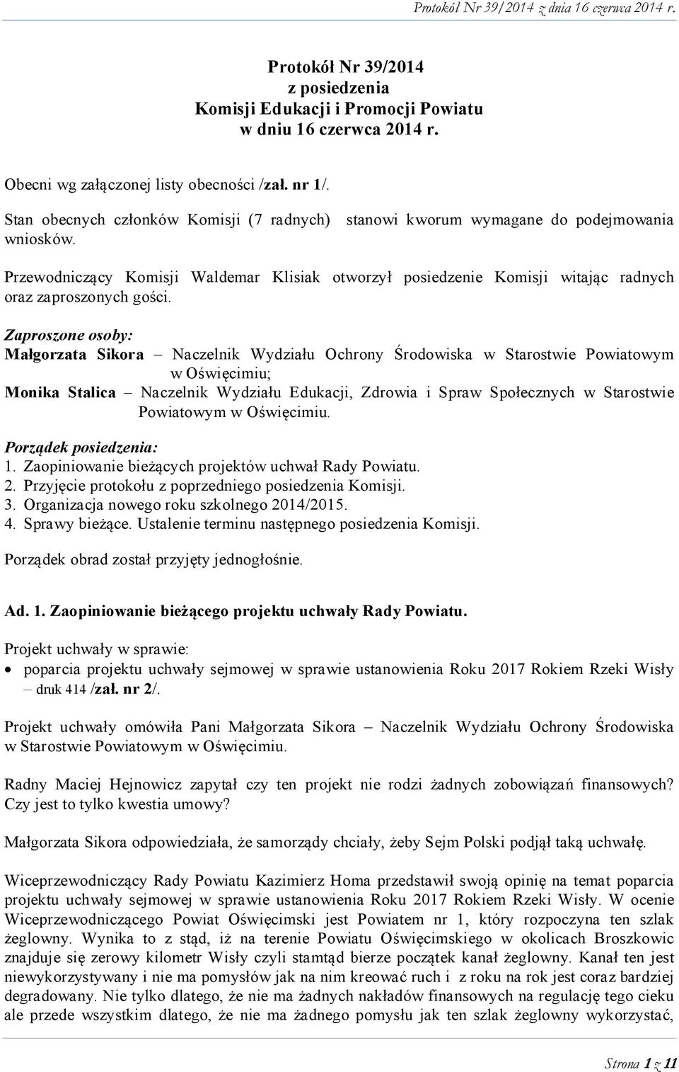 Przewodniczący Komisji Waldemar Klisiak otworzył posiedzenie Komisji witając radnych oraz zaproszonych gości.