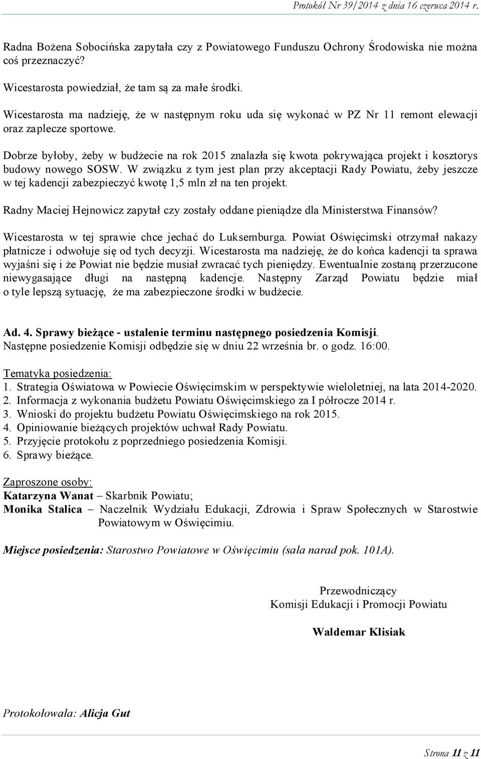 Dobrze byłoby, żeby w budżecie na rok 2015 znalazła się kwota pokrywająca projekt i kosztorys budowy nowego SOSW.