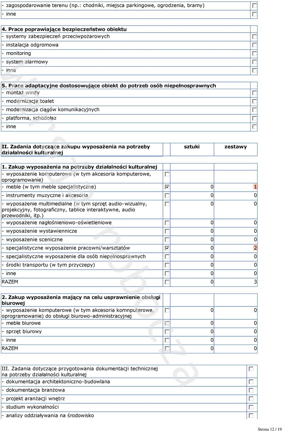 Prace adaptacyjne dostosowujące obiekt do potrzeb osób niepełnosprawnych montaż windy modernizacja toalet modernizacja ciągów komunikacyjnych platforma, schodołaz inne II.