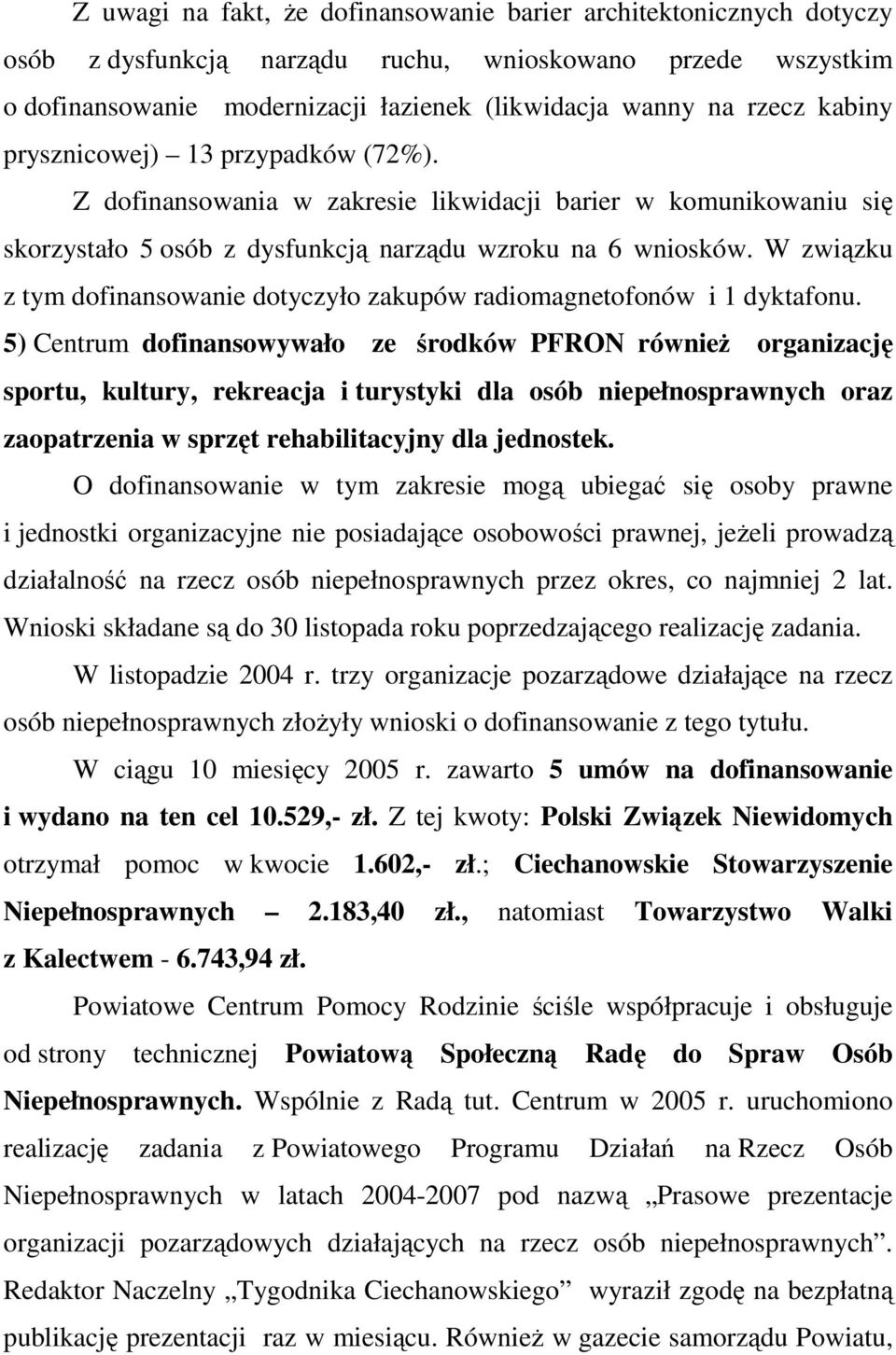 W związku z tym dofinansowanie dotyczyło zakupów radiomagnetofonów i 1 dyktafonu.