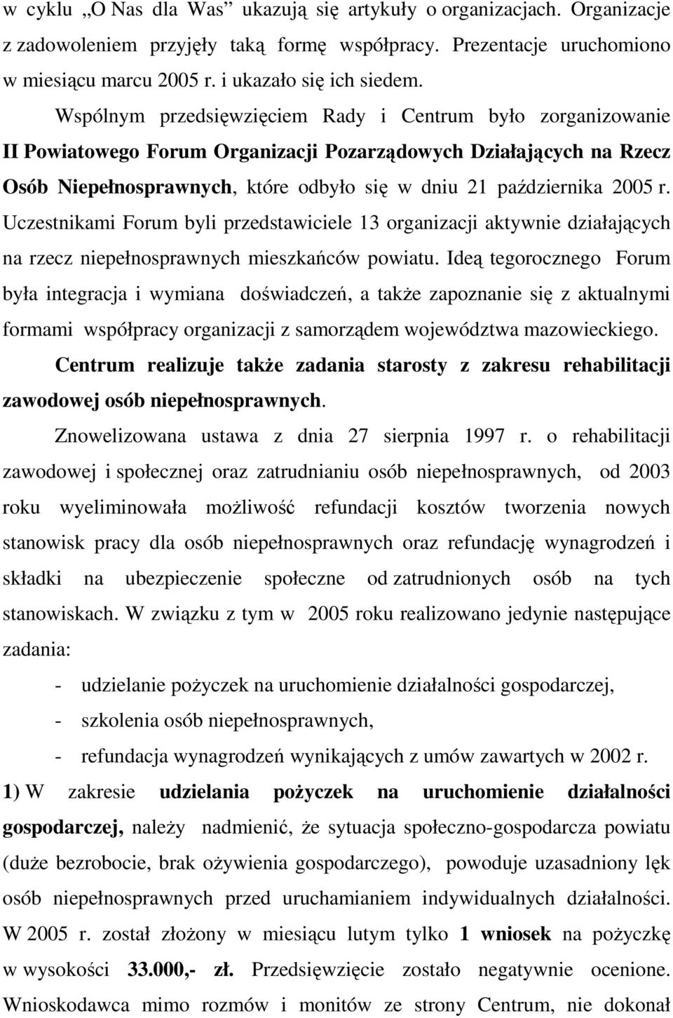 r. Uczestnikami Forum byli przedstawiciele 13 organizacji aktywnie działających na rzecz niepełnosprawnych mieszkańców powiatu.