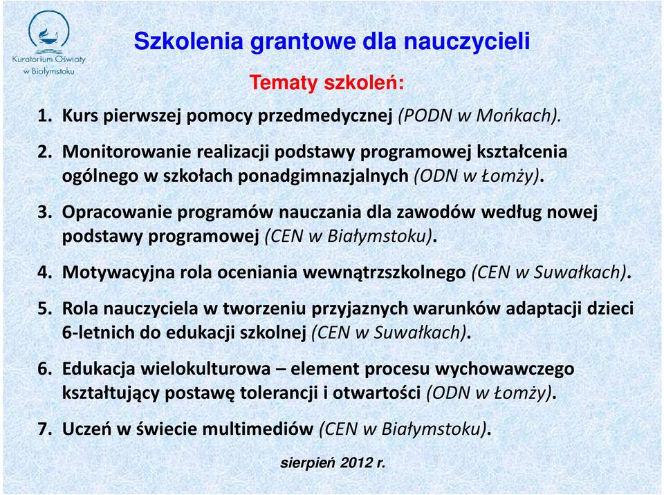 Opracowanie programów nauczania dla zawodów według nowej podstawy programowej (CEN w Białymstoku). 4. Motywacyjna rola oceniania wewnątrzszkolnego (CEN w Suwałkach). 5.