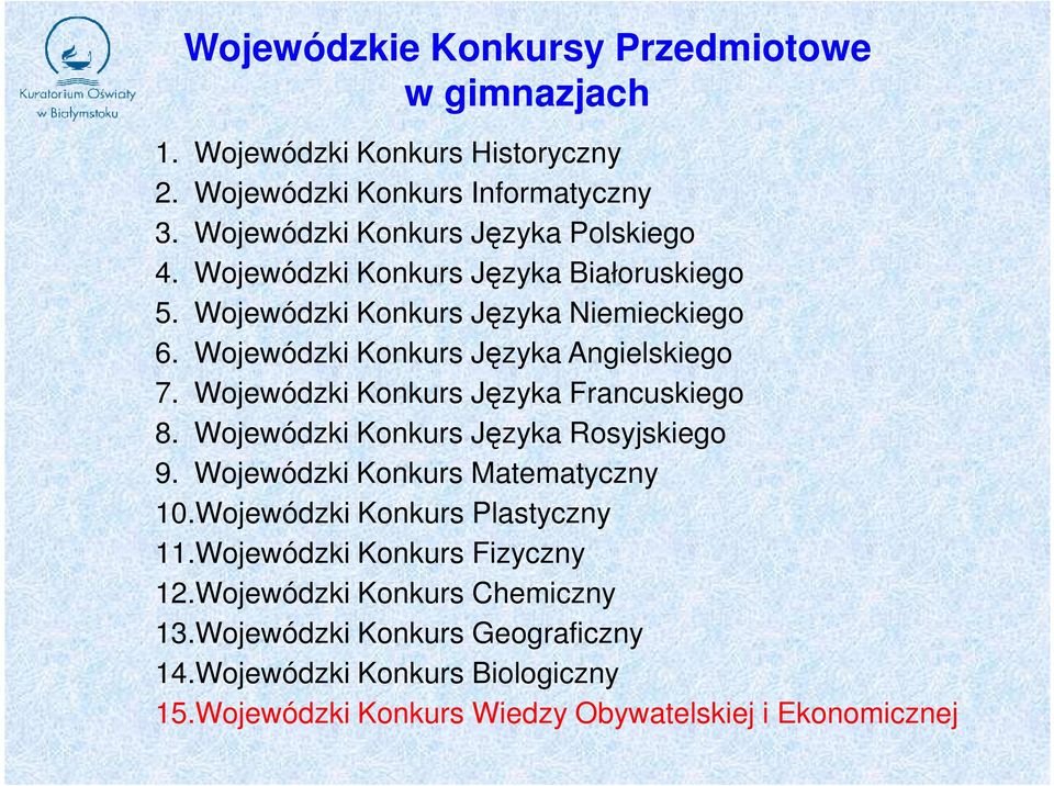 Wojewódzki Konkurs Języka Angielskiego 7. Wojewódzki Konkurs Języka Francuskiego 8. Wojewódzki Konkurs Języka Rosyjskiego 9.