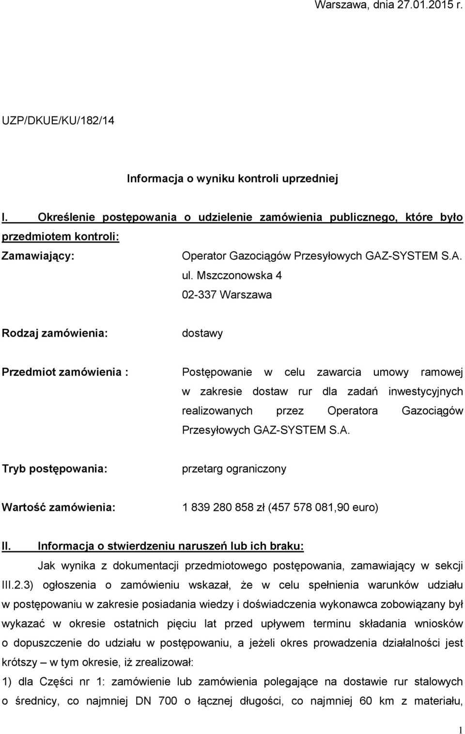 Mszczonowska 4 02-337 Warszawa Rodzaj zamówienia: dostawy Przedmiot zamówienia : Postępowanie w celu zawarcia umowy ramowej w zakresie dostaw rur dla zadań inwestycyjnych realizowanych przez