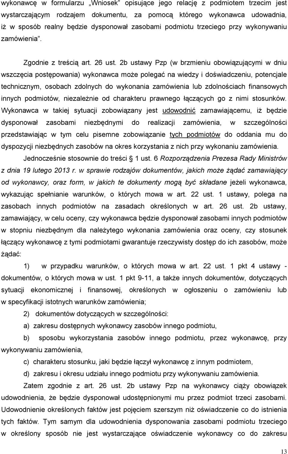 2b ustawy Pzp (w brzmieniu obowiązującymi w dniu wszczęcia postępowania) wykonawca może polegać na wiedzy i doświadczeniu, potencjale technicznym, osobach zdolnych do wykonania zamówienia lub