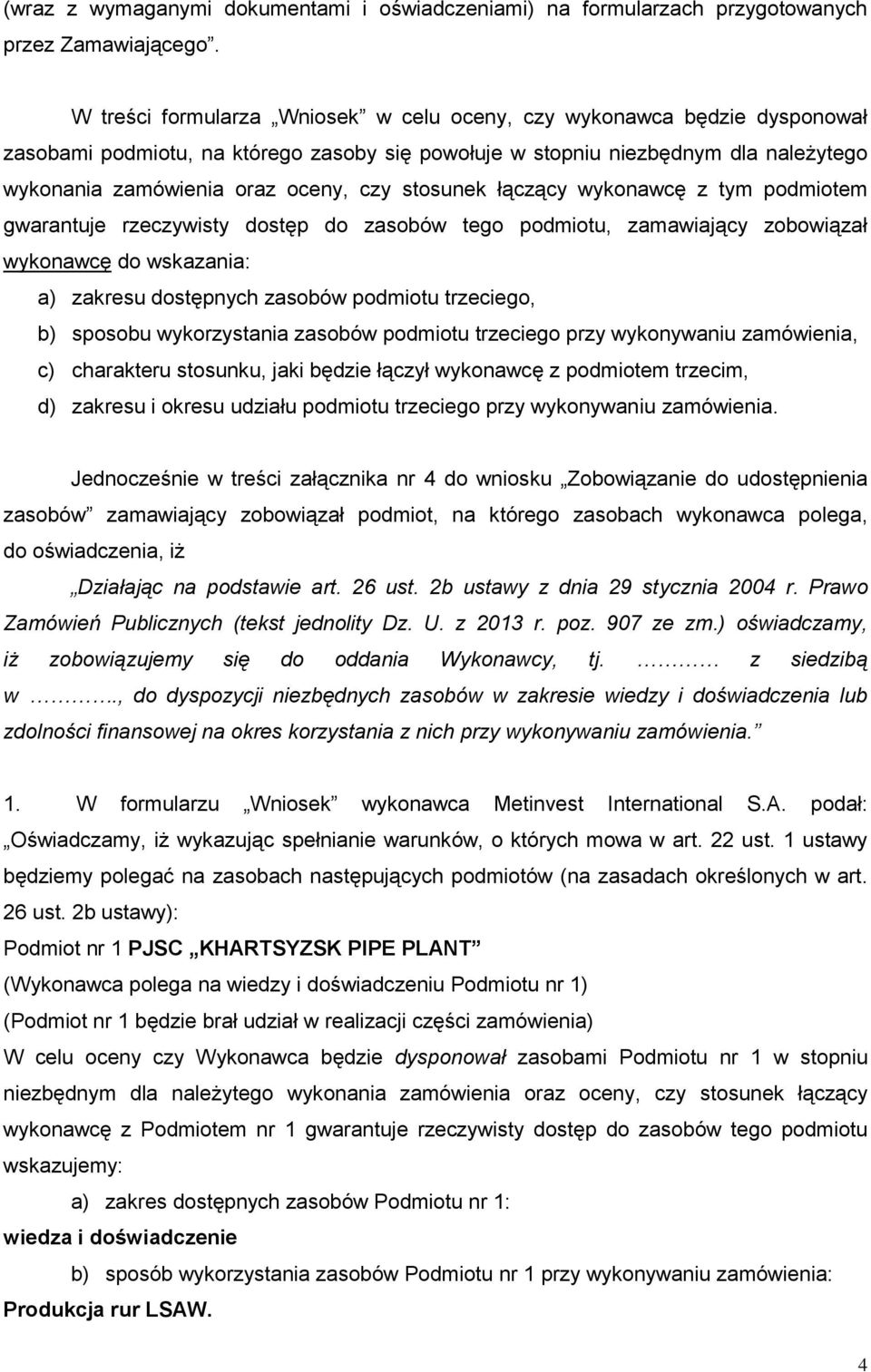 stosunek łączący wykonawcę z tym podmiotem gwarantuje rzeczywisty dostęp do zasobów tego podmiotu, zamawiający zobowiązał wykonawcę do wskazania: a) zakresu dostępnych zasobów podmiotu trzeciego, b)