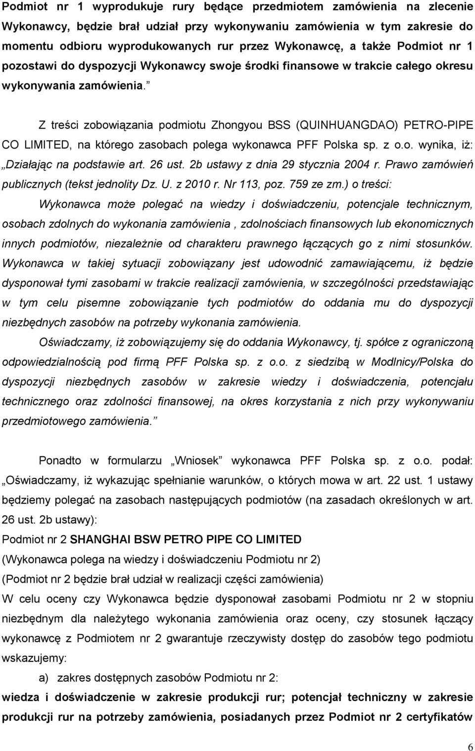 Z treści zobowiązania podmiotu Zhongyou BSS (QUINHUANGDAO) PETRO-PIPE CO LIMITED, na którego zasobach polega wykonawca PFF Polska sp. z o.o. wynika, iż: Działając na podstawie art. 26 ust.