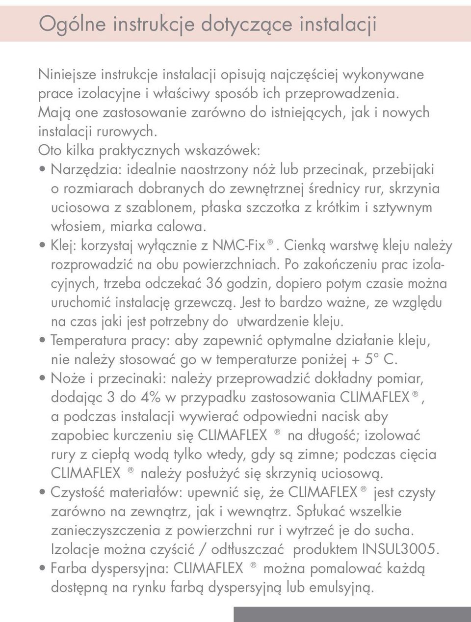 Oto kilka praktycznych wskazówek: Narzędzia: idealnie naostrzony nóż lub przecinak, przebijaki o rozmiarach dobranych do zewnętrznej średnicy rur, skrzynia uciosowa z szablonem, płaska szczotka z