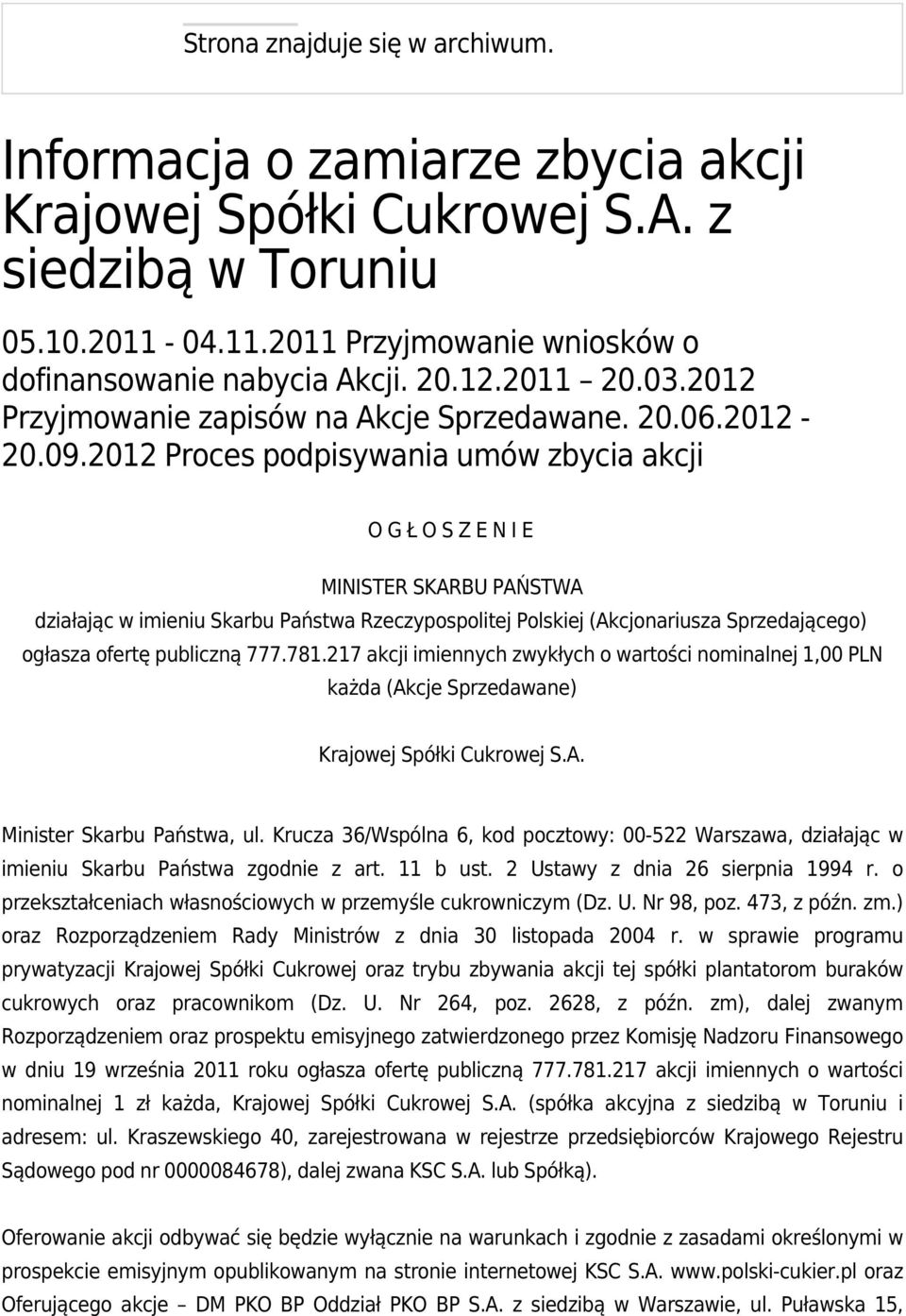 2012 Proces podpisywania umów zbycia akcji O G Ł O S Z E N I E MINISTER SKARBU PAŃSTWA działając w imieniu Skarbu Państwa Rzeczypospolitej Polskiej (Akcjonariusza Sprzedającego) ogłasza ofertę