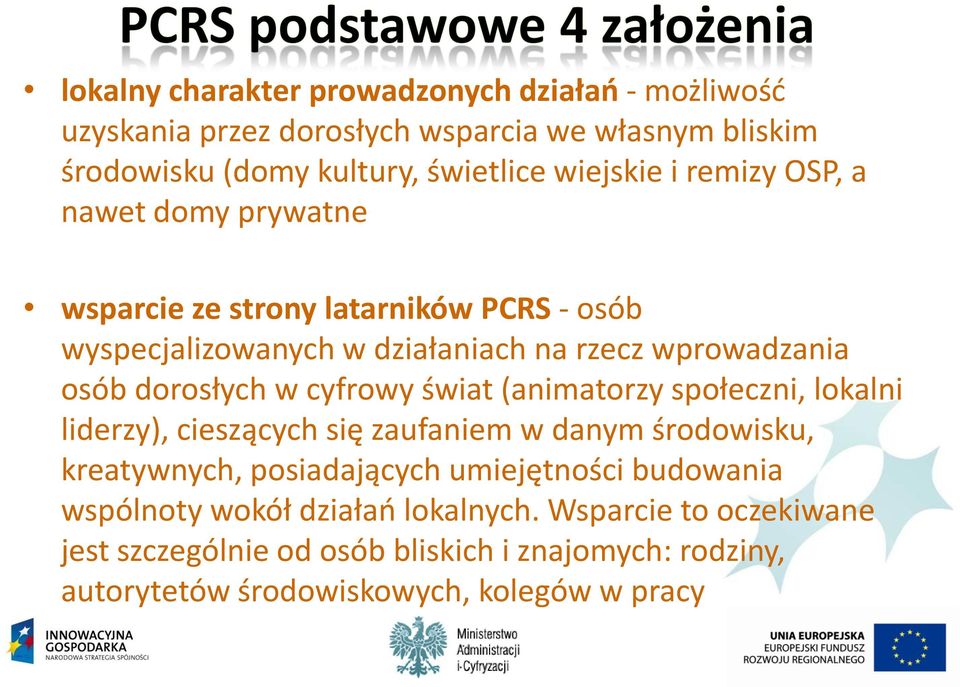 cyfrowy świat (animatorzy społeczni, lokalni liderzy), cieszących się zaufaniem w danym środowisku, kreatywnych, posiadających umiejętności budowania