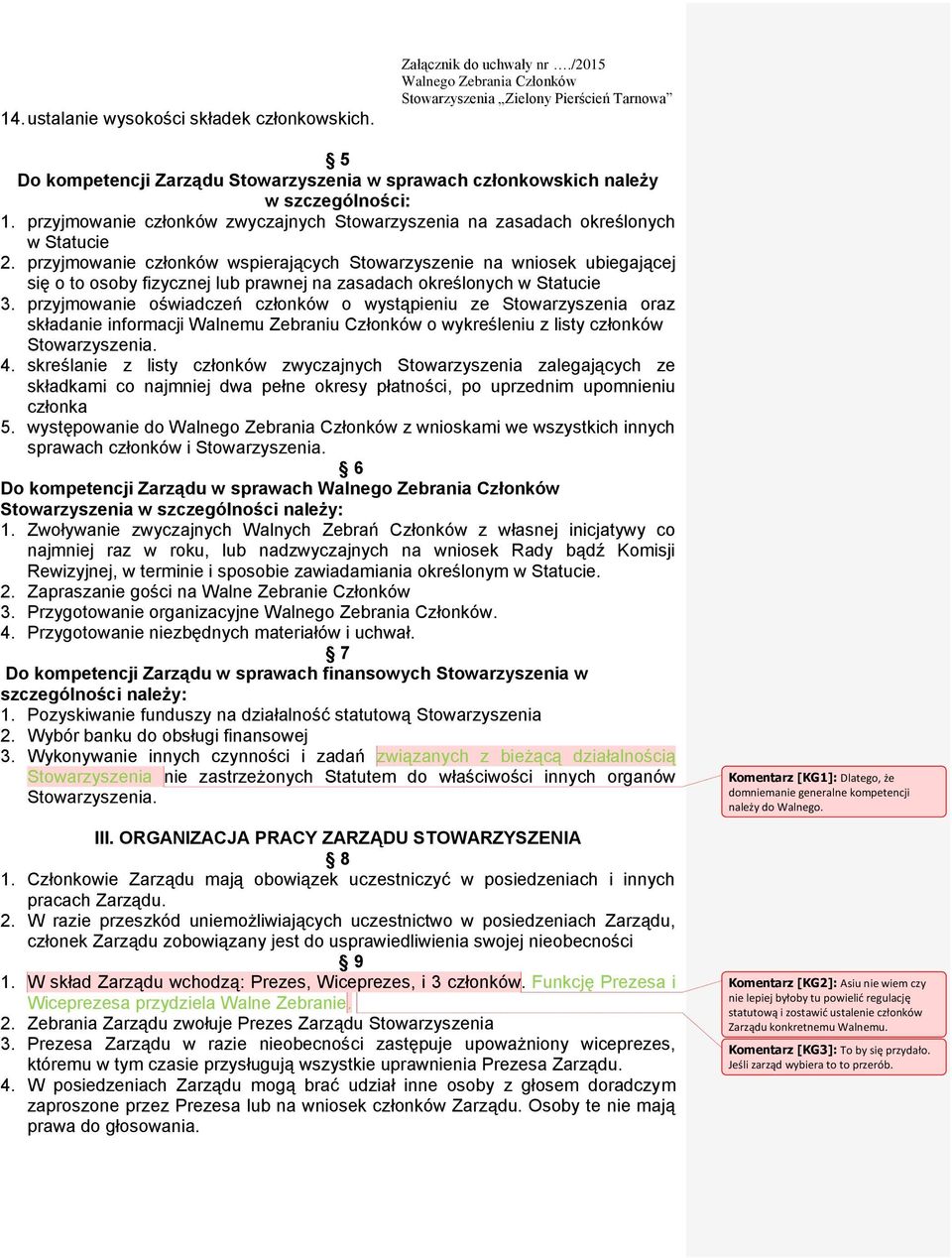 przyjmowanie członków wspierających Stowarzyszenie na wniosek ubiegającej się o to osoby fizycznej lub prawnej na zasadach określonych w Statucie 3.