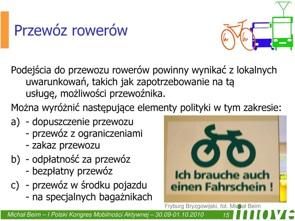 Można wyróżnić następujące elementy polityki w tym zakresie: a) - dopuszczenie przewozu - przewóz z ograniczeniami - zakaz