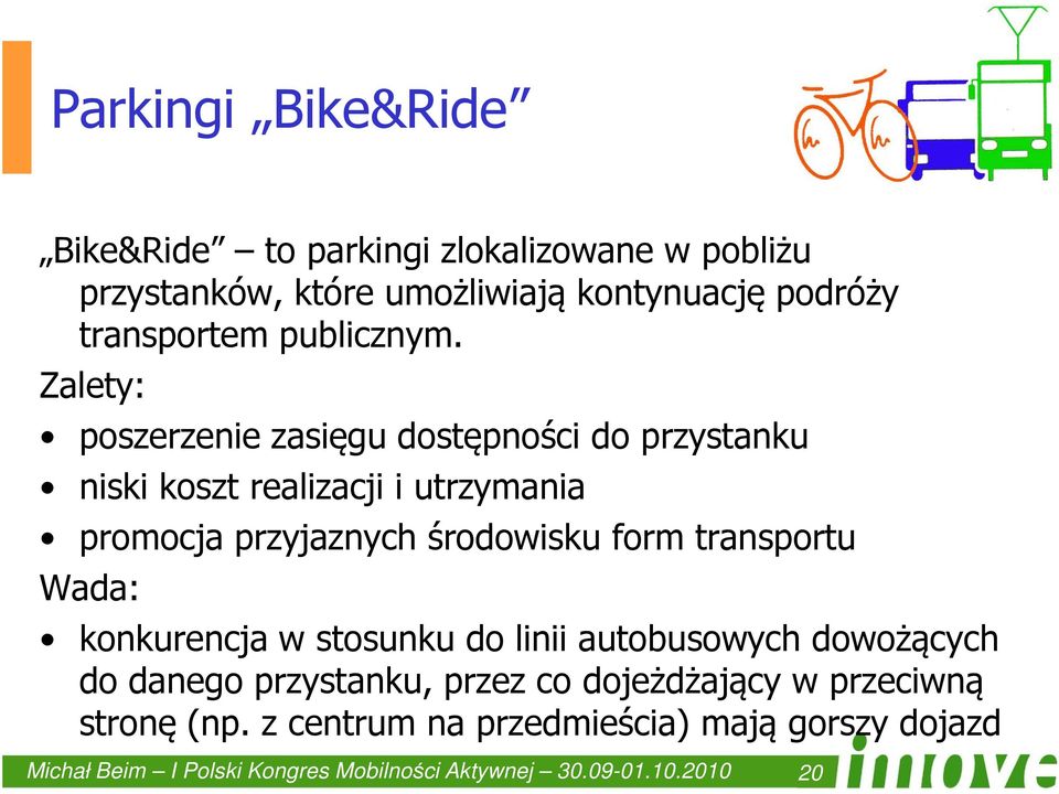 Zalety: poszerzenie zasięgu dostępności do przystanku niski koszt realizacji i utrzymania promocja przyjaznych środowisku form