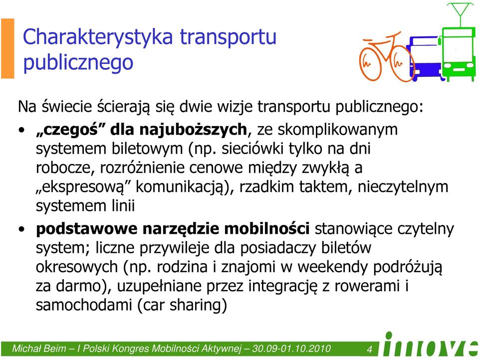 sieciówki tylko na dni robocze, rozróżnienie cenowe między zwykłą a ekspresową komunikacją), rzadkim taktem, nieczytelnym systemem linii podstawowe