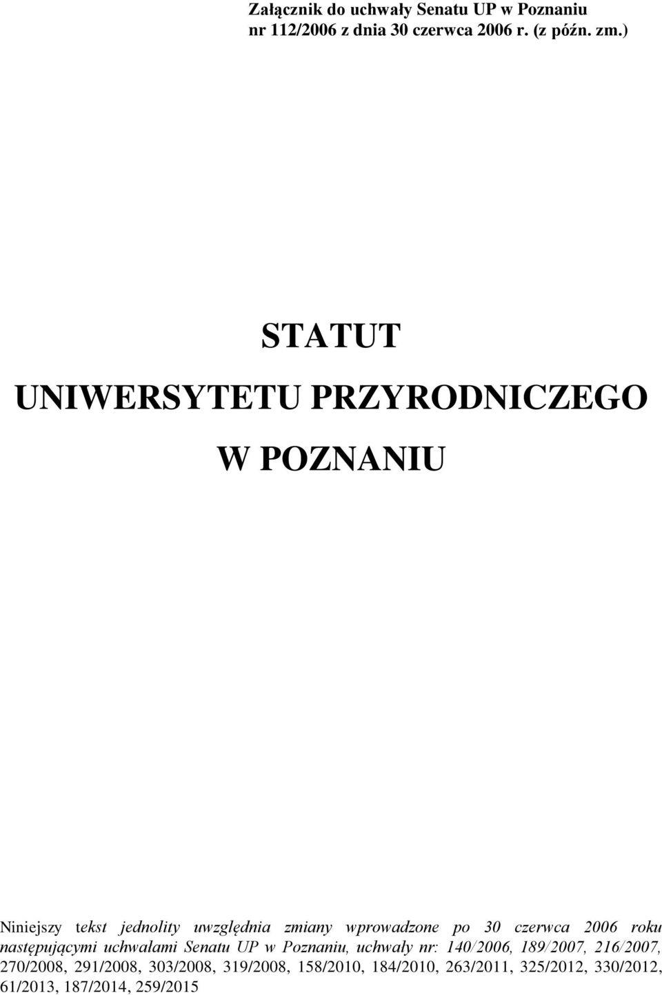 30 czerwca 2006 roku następującymi uchwałami Senatu UP w Poznaniu, uchwały nr: 140/2006, 189/2007,