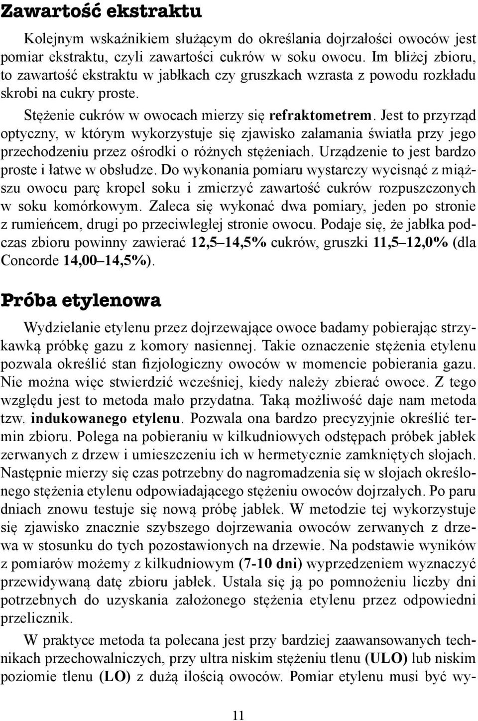 Jest to przyrząd optyczny, w którym wykorzystuje się zjawisko załamania światła przy jego przechodzeniu przez ośrodki o różnych stężeniach. Urządzenie to jest bardzo proste i łatwe w obsłudze.