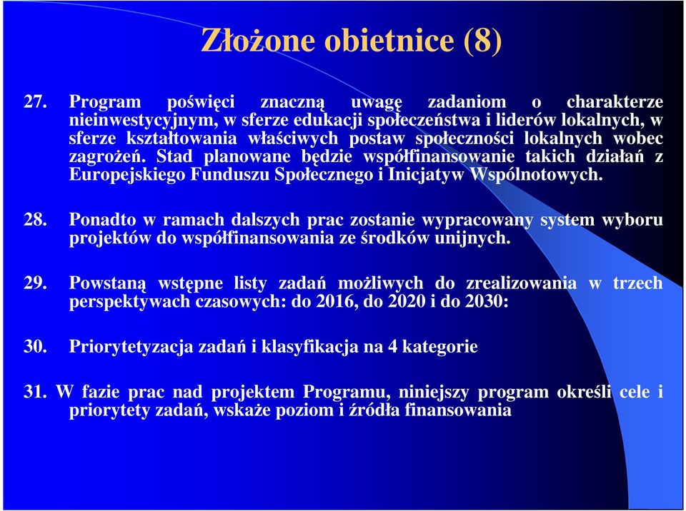 zagroŝeń. Stad planowane będzie współfinansowanie takich działań z Europejskiego Funduszu Społecznego i Inicjatyw Wspólnotowych. 28.