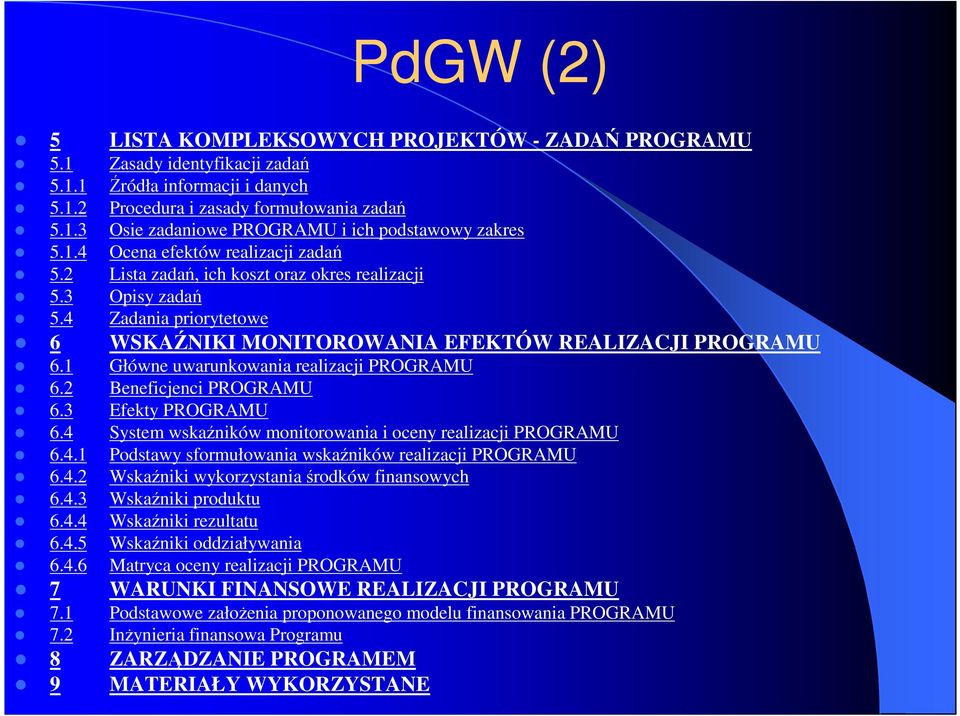 3 Efekty PROGRAMU 6.4 System wskaźników monitorowania i oceny realizacji PROGRAMU 6.4.1 Podstawy sformułowania wskaźników realizacji PROGRAMU 6.4.2 Wskaźniki wykorzystania środków finansowych 6.4.3 Wskaźniki produktu 6.