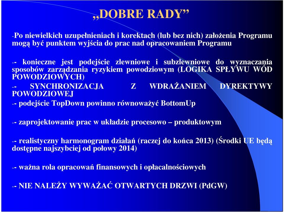 POWODZIOWEJ -- podejście TopDown powinno równowaŝyć BottomUp -- zaprojektowanie prac w układzie procesowo produktowym -- realistyczny harmonogram działań (raczej do