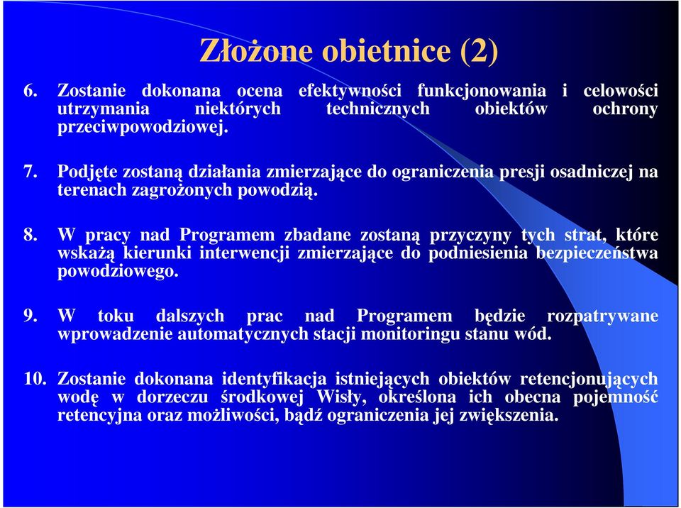 W pracy nad Programem zbadane zostaną przyczyny tych strat, które wskaŝą kierunki interwencji zmierzające do podniesienia bezpieczeństwa powodziowego. 9.