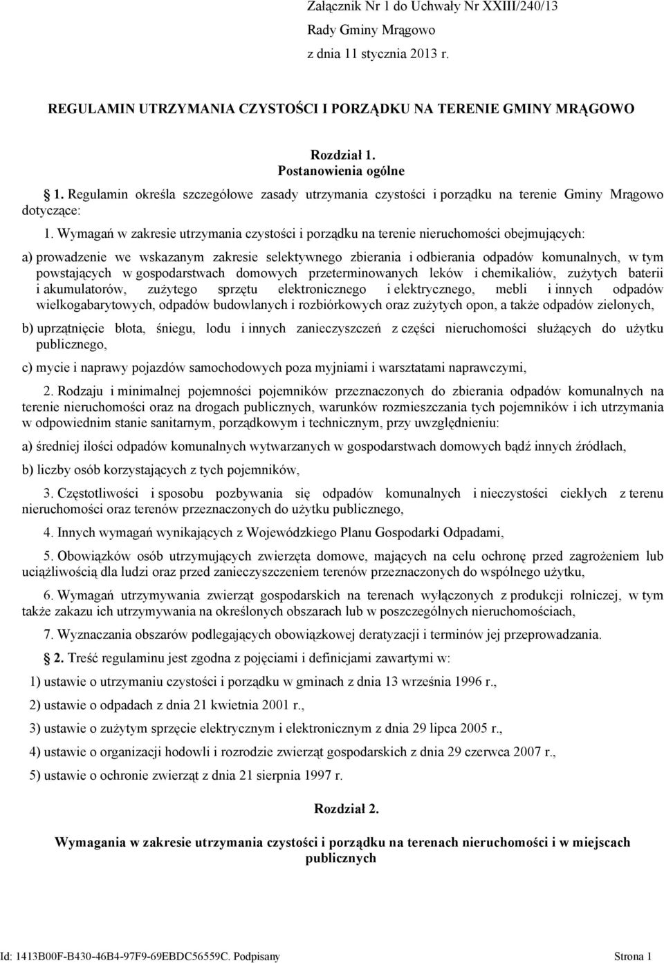 Wymagań w zakresie utrzymania czystości i porządku na terenie nieruchomości obejmujących: a) prowadzenie we wskazanym zakresie selektywnego zbierania i odbierania odpadów komunalnych, w tym