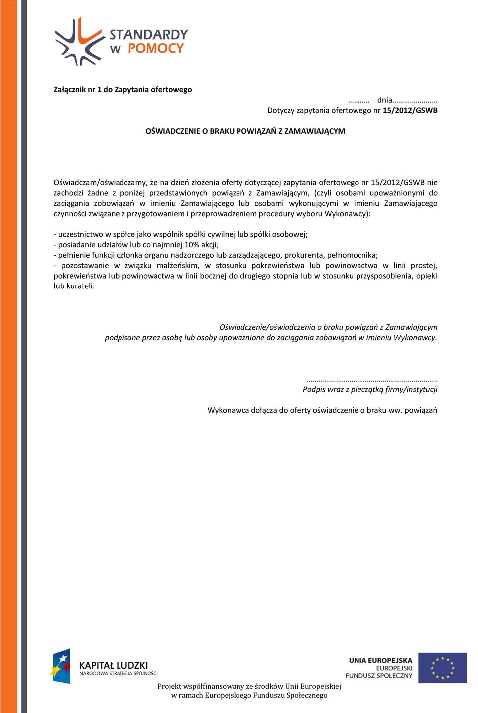 zachodzi żadne z poniżej przedstawionych powiązań z Zamawiającym, (czyli osobami upoważnionymi do zaciągania zobowiązań w imieniu Zamawiającego lub osobami wykonującymi w imieniu Zamawiającego