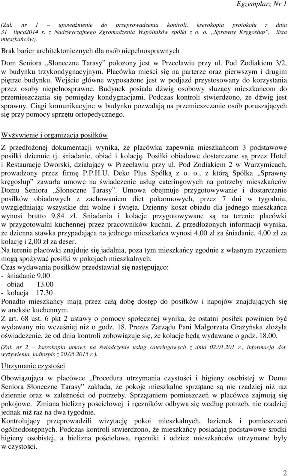 Placówka mieści się na parterze oraz pierwszym i drugim piętrze budynku. Wejście główne wyposażone jest w podjazd przystosowany do korzystania przez osoby niepełnosprawne.