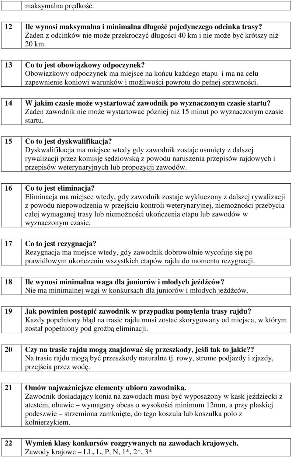 14 W jakim czasie moŝe wystartować zawodnik po wyznaczonym czasie startu? śaden zawodnik nie moŝe wystartować później niŝ 15 minut po wyznaczonym czasie startu. 15 Co to jest dyskwalifikacja?