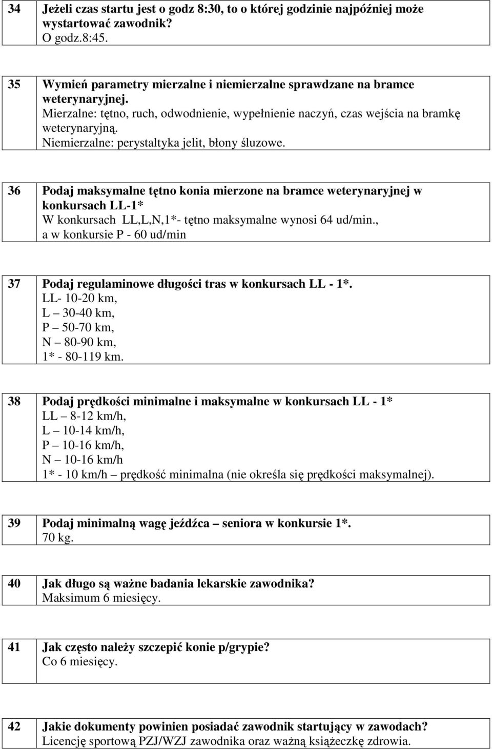 36 Podaj maksymalne tętno konia mierzone na bramce weterynaryjnej w konkursach LL-1* W konkursach LL,L,N,1*- tętno maksymalne wynosi 64 ud/min.