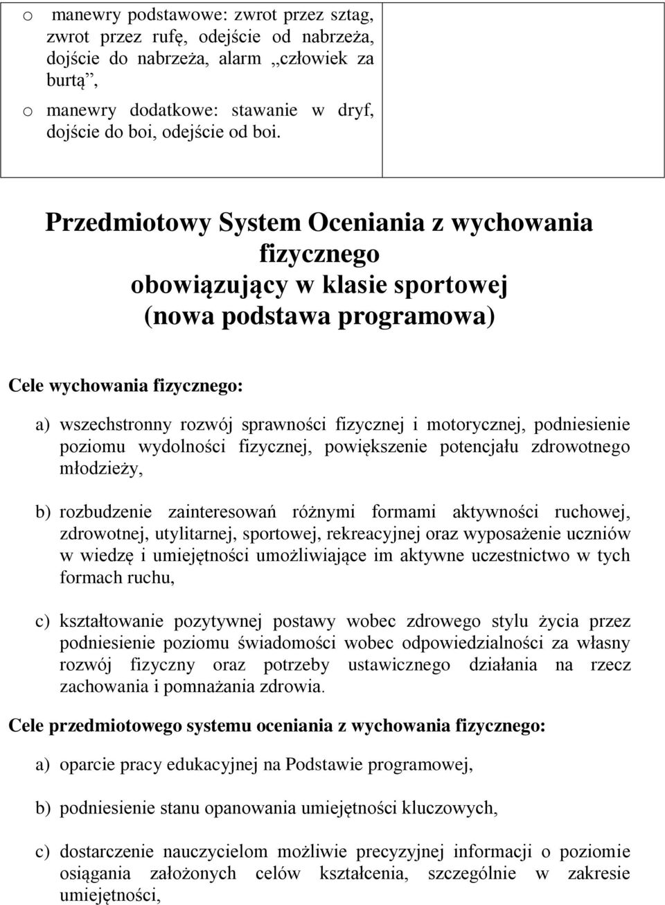 motorycznej, podniesienie poziomu wydolności fizycznej, powiększenie potencjału zdrowotnego młodzieży, b) rozbudzenie zainteresowań różnymi formami aktywności ruchowej, zdrowotnej, utylitarnej,