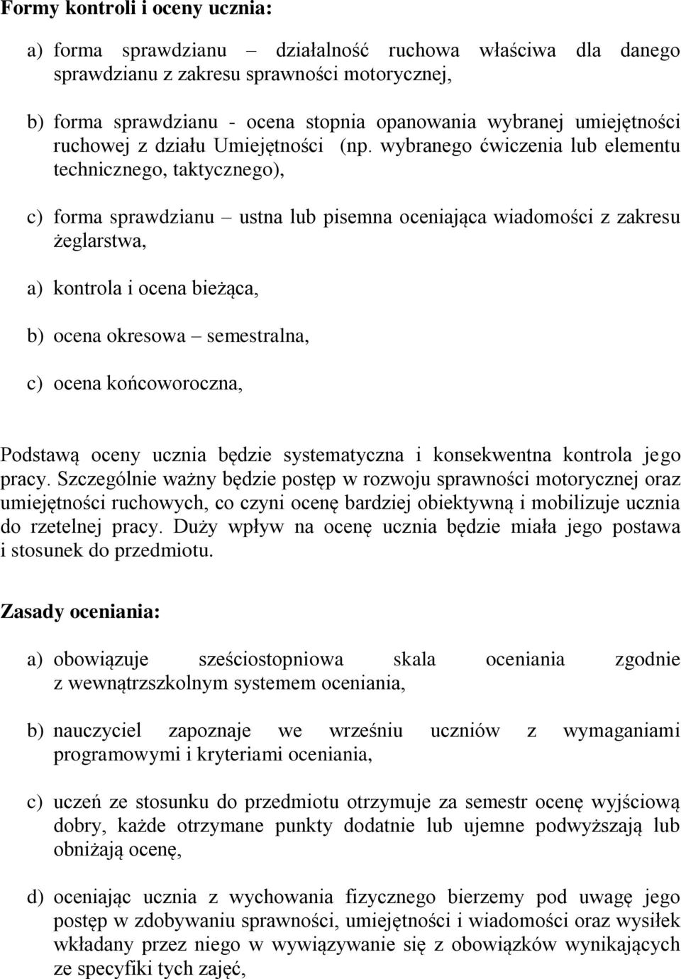 wybranego ćwiczenia lub elementu technicznego, taktycznego), c) forma sprawdzianu ustna lub pisemna oceniająca wiadomości z zakresu żeglarstwa, a) kontrola i ocena bieżąca, b) ocena okresowa