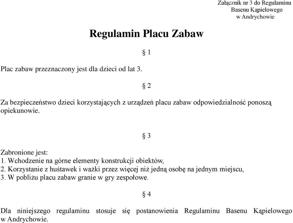 Zabronione jest: 1. Wchodzenie na górne elementy konstrukcji obiektów, 2.